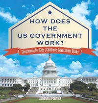 Abbildung von: How Does The US Government Work? Government for Kids Children's Government Books - Universal Politics