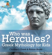 Abbildung von: Who was Hercules? Greek Mythology for Kids Children's Greek & Roman Books - Baby Professor