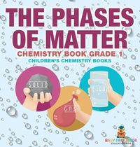 Abbildung von: The Phases of Matter - Chemistry Book Grade 1 Children's Chemistry Books - Baby Professor