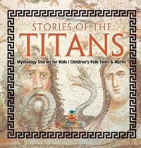 Abbildung von: Stories of the Titans - Mythology Stories for Kids Children's Folk Tales & Myths - Baby Professor