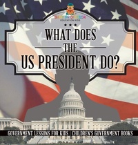 Abbildung von: What Does the US President Do? Government Lessons for Kids Children's Government Books - Baby Professor