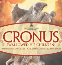 Abbildung von: Cronus Swallowed His Children! Mythology 4th Grade Children's Greek & Roman Books - Baby Professor