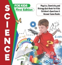 Abbildung von: Science for Kids First Edition Physics, Chemistry and Biology Quiz Book for Kids Children's Questions & Answer Game Books - Dot EDU