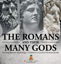 Abbildung von: The Romans and Their Many Gods - Ancient Roman Mythology Children's Greek & Roman Books - Baby Professor