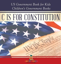 Abbildung von: C is for Constitution - US Government Book for Kids Children's Government Books - Baby Professor