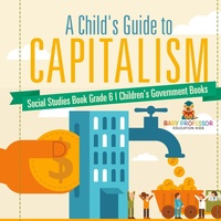 Abbildung von: A Child's Guide to Capitalism - Social Studies Book Grade 6 Children's Government Books - Baby Professor