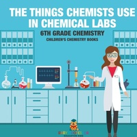 Abbildung von: The Things Chemists Use in Chemical Labs 6th Grade Chemistry Children's Chemistry Books - Baby Professor
