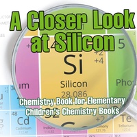 Abbildung von: A Closer Look at Silicon - Chemistry Book for Elementary Children's Chemistry Books - Baby Professor