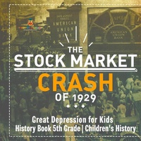Abbildung von: The Stock Market Crash of 1929 - Great Depression for Kids - History Book 5th Grade Children's History - Baby Professor