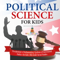 Abbildung von: Political Science for Kids - Presidential vs Parliamentary Systems of Government Politics for Kids 6th Grade Social Studies - Baby Professor