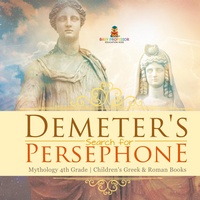 Abbildung von: Demeter's Search for Persephone - Mythology 4th Grade Children's Greek & Roman Books - Baby Professor