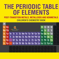 Abbildung von: The Periodic Table of Elements - Post-Transition Metals, Metalloids and Nonmetals Children's Chemistry Book - Baby Professor