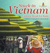 Abbildung von: Stuck in Vietnam - Culture Book for Kids Children's Geography & Culture Books - Baby Professor