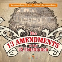 Abbildung von: The 13 Amendments of the US Constitution - Government Books 7th Grade Children's Government Books - Baby Professor