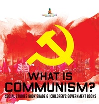 Abbildung von: What is Communism? Social Studies Book Grade 6 Children's Government Books - Baby Professor