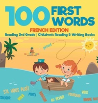 Abbildung von: 100 First Words - French Edition - Reading 3rd Grade Children's Reading & Writing Books - Baby Professor