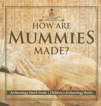 Abbildung von: How Are Mummies Made? Archaeology Quick Guide Children's Archaeology Books - Baby Professor