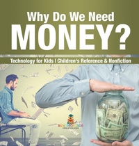 Abbildung von: Why Do We Need Money? Technology for Kids Children's Reference & Nonfiction - Baby Professor