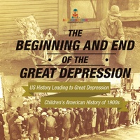 Abbildung von: The Beginning and End of the Great Depression - US History Leading to Great Depression Children's American History of 1900s - Baby Professor