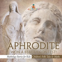 Abbildung von: Aphrodite Won a Beauty Contest! - Mythology Stories for Kids Children's Folk Tales & Myths - Baby Professor