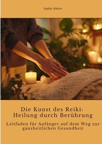 Abbildung von: Die Kunst des Reiki: Heilung durch Berührung - tredition