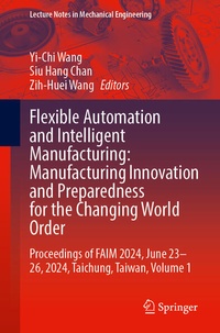 Enlarge image Cover: Flexible Automation and Intelligent Manufacturing: Manufacturing Innovation and Preparedness for the Changing World Order - Springer