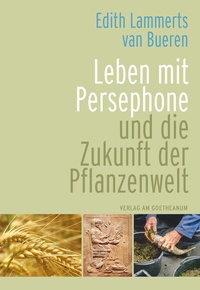 Abbildung von: Leben mit Persephone und die Zukunft der Pflanzenwelt - Verlag am Goetheanum