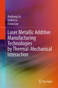 Enlarge image Cover: Laser Metallic Additive Manufacturing Technologies by Thermal-Mechanical Interaction - Springer