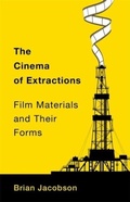 Cover: The Cinema of Extractions - Columbia University Press