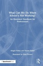 Cover: What Can We Do When School's Not Working? - Routledge