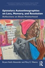 Cover: Epistolary Autoethnographies on Loss, Memory, and Resolution - Routledge