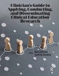 Cover: Clinician's Guide to Applying, Conducting, and Disseminating Clinical Education Research - Routledge