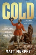 Cover: Gold: The true story of the discovery of gold in Australia and the shameless pretender who took the credit, from the popular author of RUM, perfect for fans of Grantlee Kieza and David Hunt - ABC Books