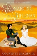 Cover: Romancing the Rifleman (The Astley Chronicles, #6) - Hazel Grove Books