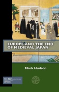 Cover: Europe and the End of Medieval Japan - Arc Humanities Press