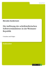 Abbildung von: Die Aufloesung des schriftstellerischen Selbstverstaendnisses in der Weimarer Republik - GRIN Verlag