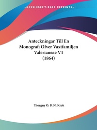 Abbildung von: Anteckningar Till En Monografi Ofver Vaxtfamiljen Valerianeae V1 (1864) - Kessinger Publishing