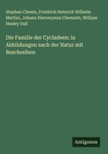 Cover: Die Familie der Cycladeen: in Abbildungen nach der Natur mit Beschreiben - Antigonos Verlag