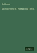 Cover: Die Amerikanische Nordpol-Expedition - Antigonos Verlag