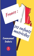 Cover: France : ses enfants matricides - Le Lys Bleu &Eacute;ditions