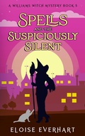 Cover: Spells and the Suspiciously Silent (A Williams Witch Mystery, #5) - Eloise Everhart