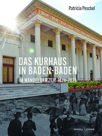 Abbildung von: Das Kurhaus in Baden-Baden. Im Wandel der Zeit 1824-2024 - Schnell & Steiner