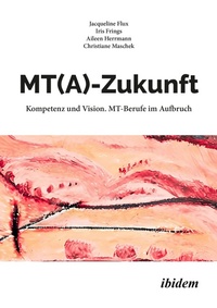 Abbildung von: MT(A)-Zukunft: Kompetenz und Vision. MT-Berufe im Aufbruch - ibidem-Verlag, Jessica Haunschild u Christian Schon