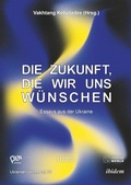 Cover: Die Zukunft, die wir uns wuenschen - ibidem