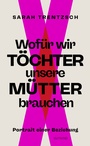 Cover: Wofür wir Töchter unsere Mütter brauchen - Gutkind Verlag
