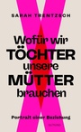 Cover: Wofür wir Töchter unsere Mütter brauchen - Gutkind Verlag