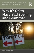 Cover: Why It's OK to Have Bad Spelling and Grammar - Routledge