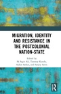 Cover: Migration, Identity and Resistance in the Postcolonial Nation-State - CRC Press