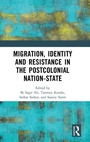 Cover: Migration, Identity and Resistance in the Postcolonial Nation-State - Routledge India