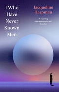 Cover: I Who Have Never Known Men - Vintage Classics